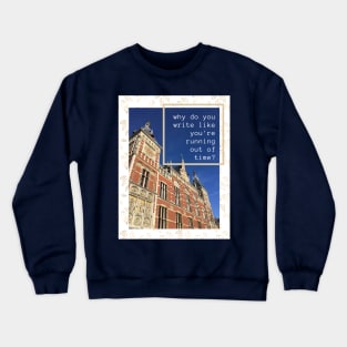 Why do you write like you're running out of time? Crewneck Sweatshirt